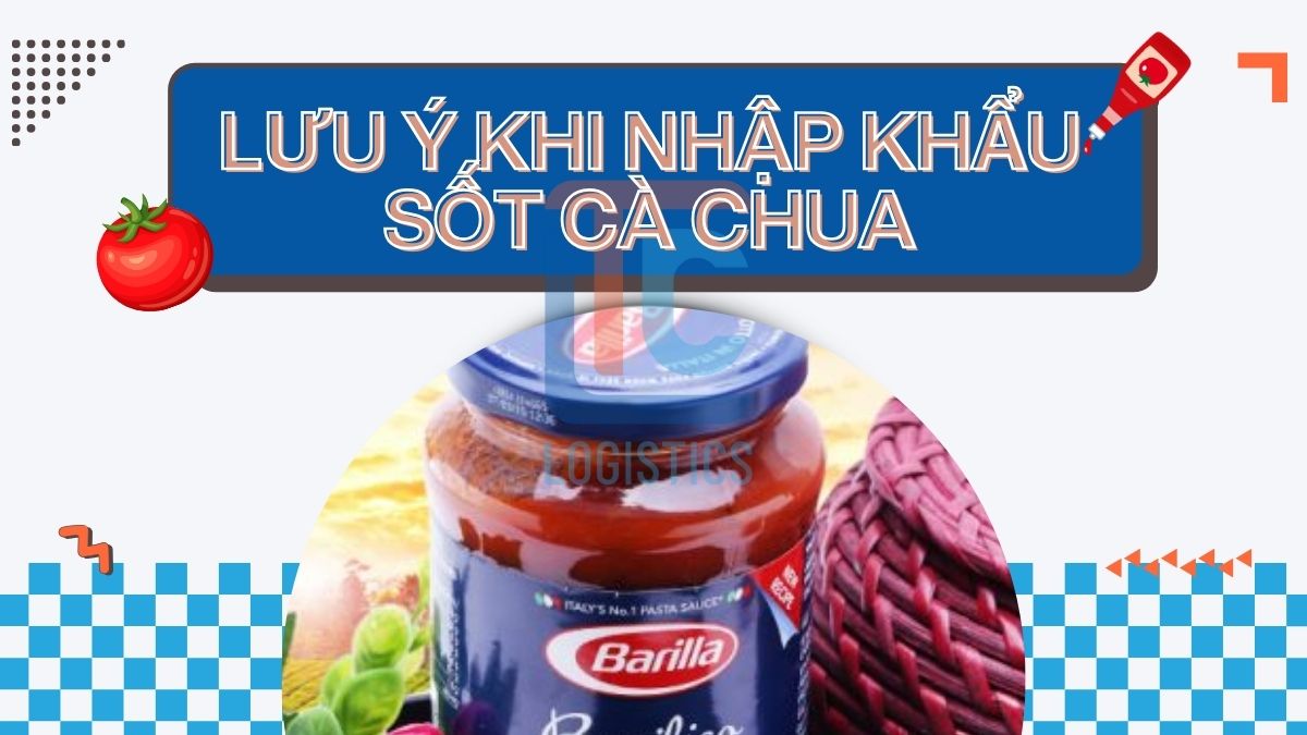 Lưu ý khi nhập khẩu sốt cà chua
