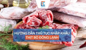Thủ tục nhập khẩu thịt bò đông lạnh