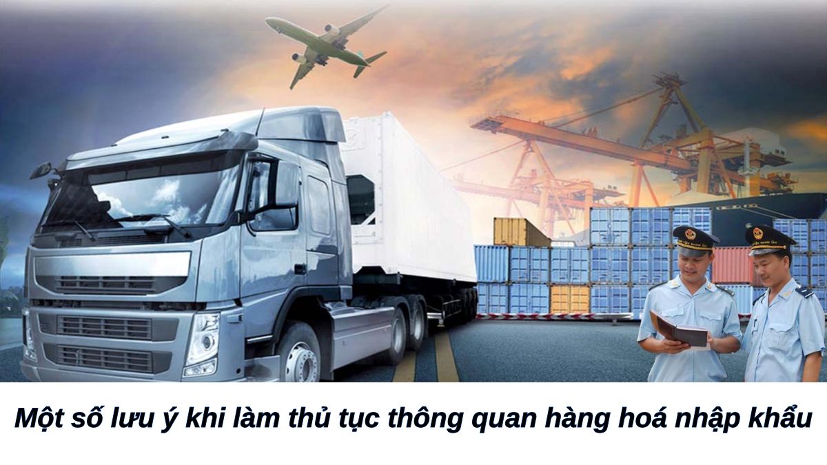 Lưu ý khi làm thủ tục hải quan nhập khẩu hàng hoá