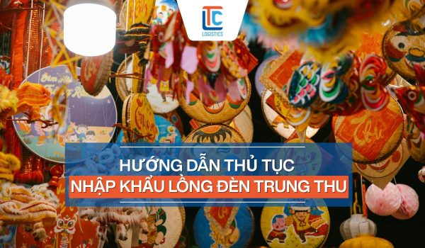 Thủ tục nhập khẩu lồng đèn trung thu
