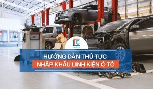 Nhập khẩu linh kiện ô tô