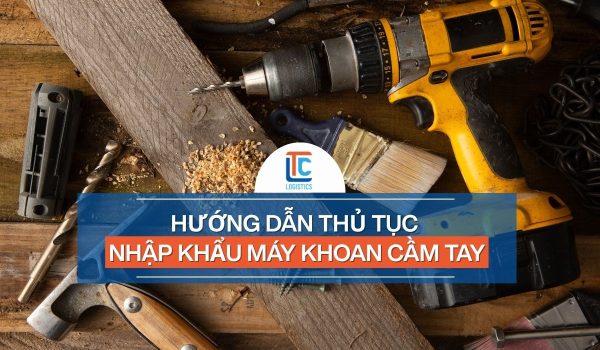 Nhập khẩu máy khoan cầm tay